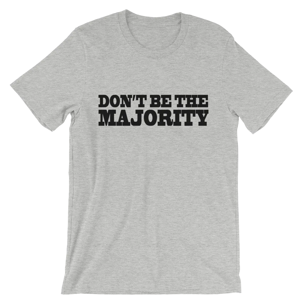 Don't Be The Majority Tees
