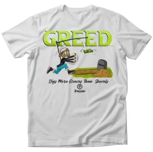 GREED DIGS MORE GRAVES THAN SHOVELS