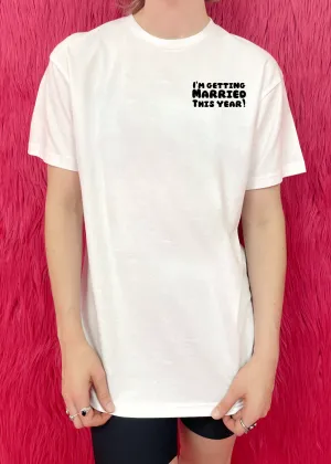 I'm getting married this year T shirt