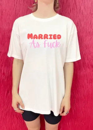 Married as fuck t shirt